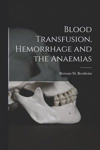 bokomslag Blood Transfusion, Hemorrhage and the Anaemias