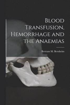 bokomslag Blood Transfusion, Hemorrhage and the Anaemias