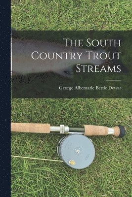 George Albemarle Bertie Dewar - South Country Trout Streams, Häftad