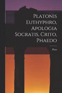 bokomslag Platonis Euthyphro, Apologia Socratis, Crito, Phaedo