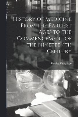 History of Medicine From the Earliest Ages to the Commencement of the Nineteenth Century 1