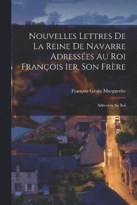 bokomslag Nouvelles lettres de la Reine de Navarre adresses au Roi Franois Ier, son frre