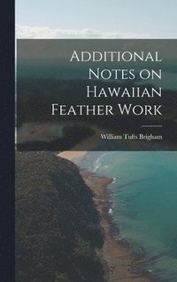 bokomslag Additional Notes on Hawaiian Feather Work