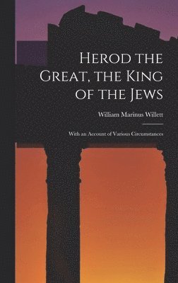 Herod the Great, the King of the Jews 1