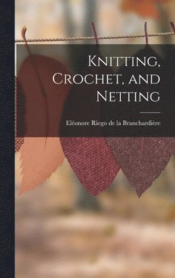 Knitting, Crochet, and Netting 1