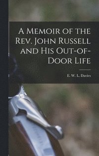 bokomslag A Memoir of the Rev. John Russell and His Out-of-Door Life