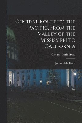 bokomslag Central Route to the Pacific, From the Valley of the Mississippi to California