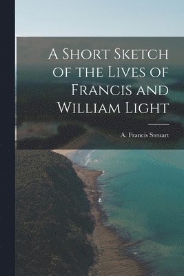 Short Sketch of the Lives of Francis and William Light