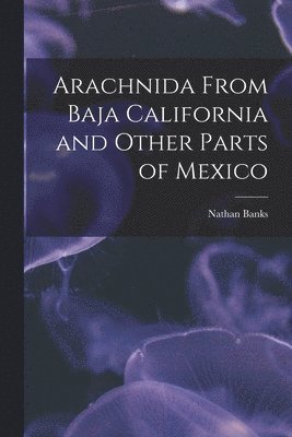 bokomslag Arachnida From Baja California and Other Parts of Mexico