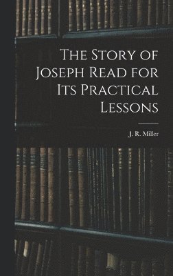 Story of Joseph Read for its Practical Lessons