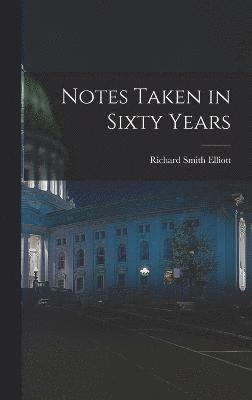 Notes Taken in Sixty Years 1