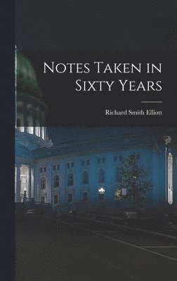 Richard Smith Elliott - Notes Taken in Sixty Years, Inbunden