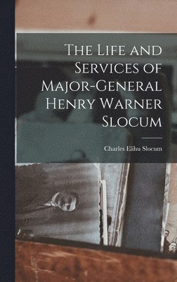 Life and Services of Major-General Henry Warner Slocum