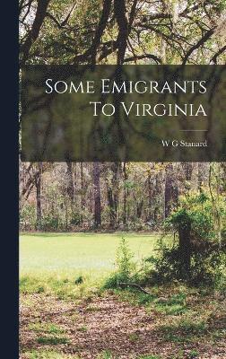 W G Stanard, W. G. Stanard - Some Emigrants To Virginia, Inbunden