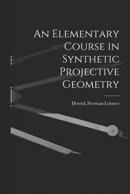 bokomslag An Elementary Course in Synthetic Projective Geometry