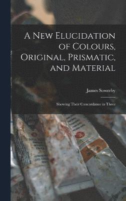 James Sowerby - New Elucidation of Colours, Original, Prismatic, and Material, Inbunden