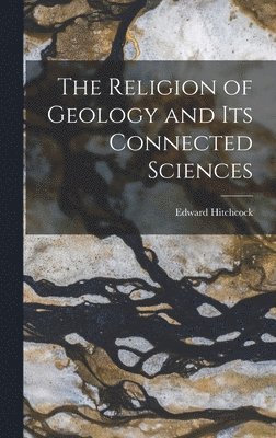 Edward Hitchcock - Religion of Geology and Its Connected Sciences, Inbunden