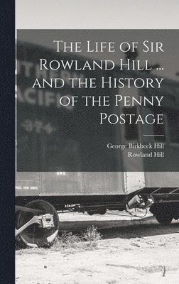 George Birkbeck Hill, Rowland Hill - Life of Sir Rowland Hill ... and the History of the Penny Postage, Inbunden