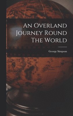 bokomslag An Overland Journey Round The World