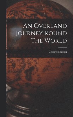 George Simpson - Overland Journey Round The World, Inbunden