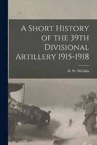 bokomslag Short History of the 39th Divisional Artillery 1915-1918