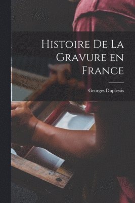 bokomslag Histoire de la Gravure en France