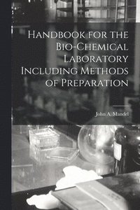 bokomslag Handbook for the Bio-Chemical Laboratory Including Methods of Preparation