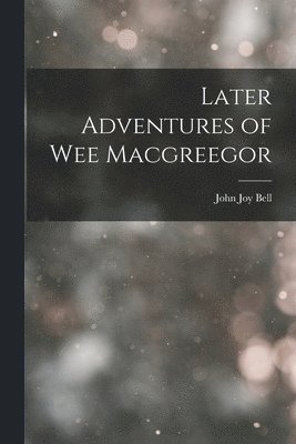 bokomslag Later Adventures of Wee Macgreegor