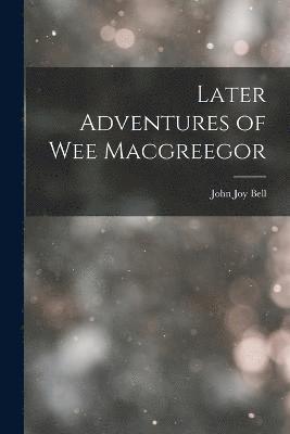 Later Adventures of Wee Macgreegor