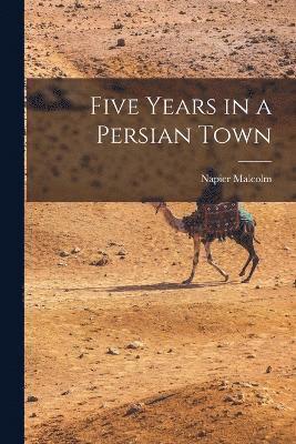 Five Years in a Persian Town 1