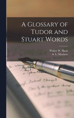 Walter W Skeat, A L Mayhew, Walter W. Skeat, A. L. Mayhew - Glossary of Tudor and Stuart Words, Inbunden