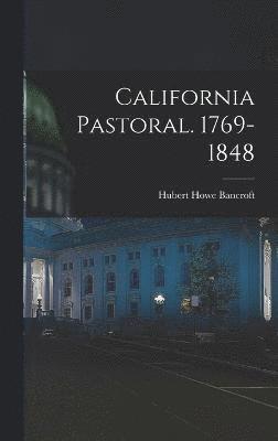 California Pastoral. 1769-1848 1