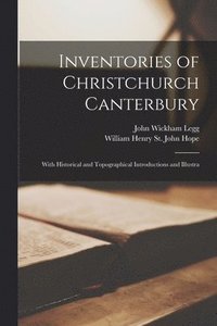 bokomslag Inventories of Christchurch Canterbury; With Historical and Topographical Introductions and Illustra