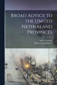 bokomslag Broad Advice to the United Netherland Provinces