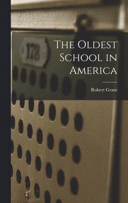 Robert Grant - Oldest School in America, Inbunden