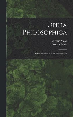 Vilhelm Maar, Nicolaus Steno - Opera Philosophica; At the Expense of the Carlsbergfond, Inbunden