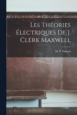 Les Thories lectriques De J. Clerk Maxwell 1