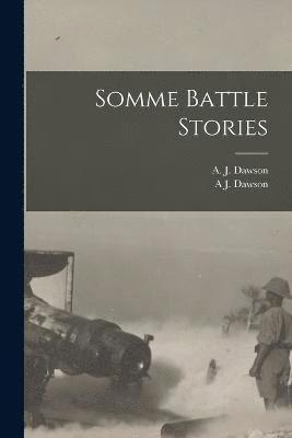 A J Dawson, A. J. Dawson, A J. Dawson - Somme Battle Stories, Häftad