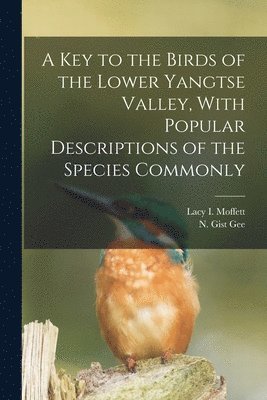 A Key to the Birds of the Lower Yangtse Valley, With Popular Descriptions of the Species Commonly 1