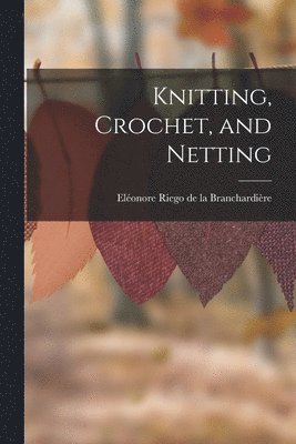 Knitting, Crochet, and Netting 1