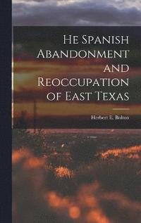 bokomslag He Spanish Abandonment and Reoccupation of East Texas