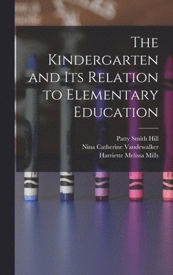 Ada Van Stone Harris, Nina Catherine Vandewalker, Edwin Asbury Kirkpatrick - Kindergarten and its Relation to Elementary Education, Inbunden