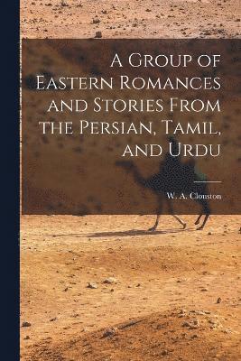 bokomslag Group of Eastern Romances and Stories From the Persian, Tamil, and Urdu