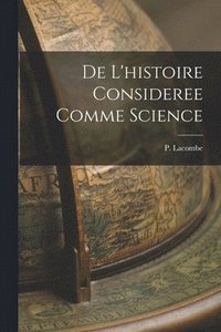 bokomslag De L'histoire Consideree Comme Science
