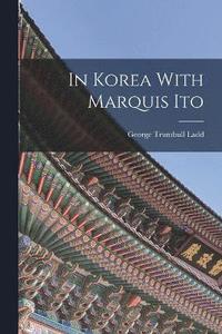 bokomslag In Korea With Marquis Ito