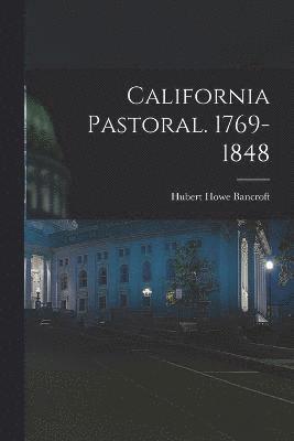 California Pastoral. 1769-1848 1