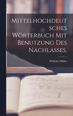 bokomslag Mittelhochdeutsches Wrterbuch mit Benutzung des Nachlasses.