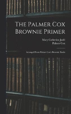 bokomslag The Palmer Cox Brownie Primer