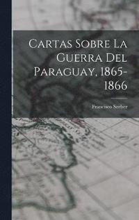 bokomslag Cartas Sobre La Guerra Del Paraguay, 1865-1866