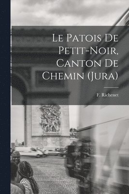 bokomslag patois de Petit-Noir, Canton de Chemin (Jura)